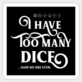 I Have Too Many Dice Said No One Ever Meme TRPG Tabletop RPG Gaming Addict Sticker